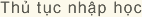Th? t?c nh?p h?c